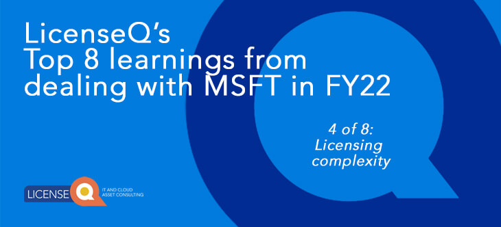 Microsoft Licensing Complexity - FY22 Learnings