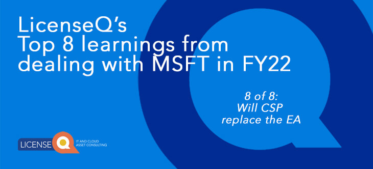 Will CSP replace the EA - FY22 Learnings